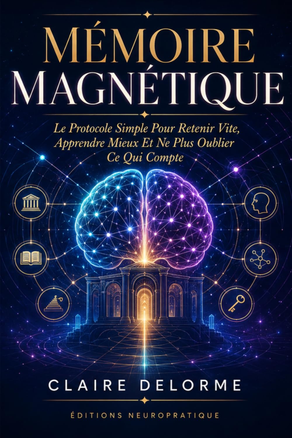Mémoire Magnétique: Le protocole simple pour retenir vite, apprendre mieux et ne plus oublier ce qui compte