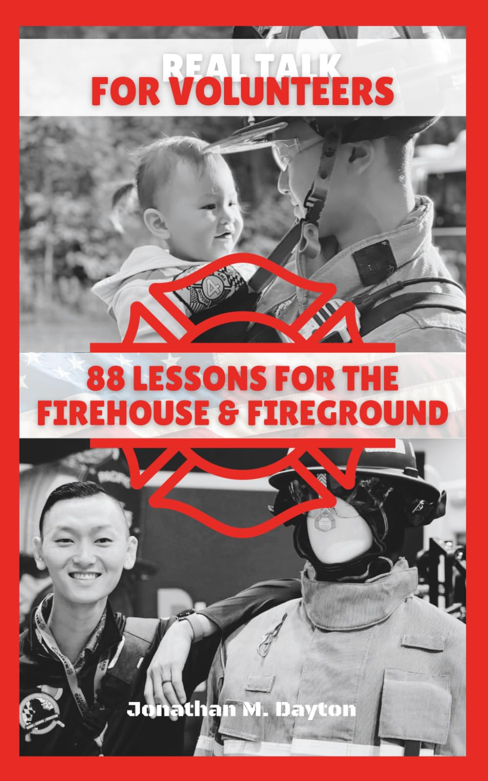 Real Talk for Volunteers: 88 Lessons for the Firehouse & Fireground