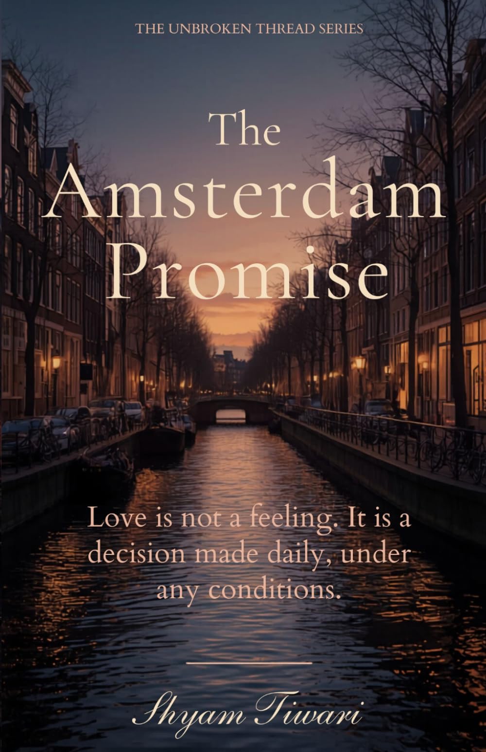 The Amsterdam Promise: Love is not a feeling. It is a decision made daily, under any conditions. (THE UNBROKEN THREAD SERIES)