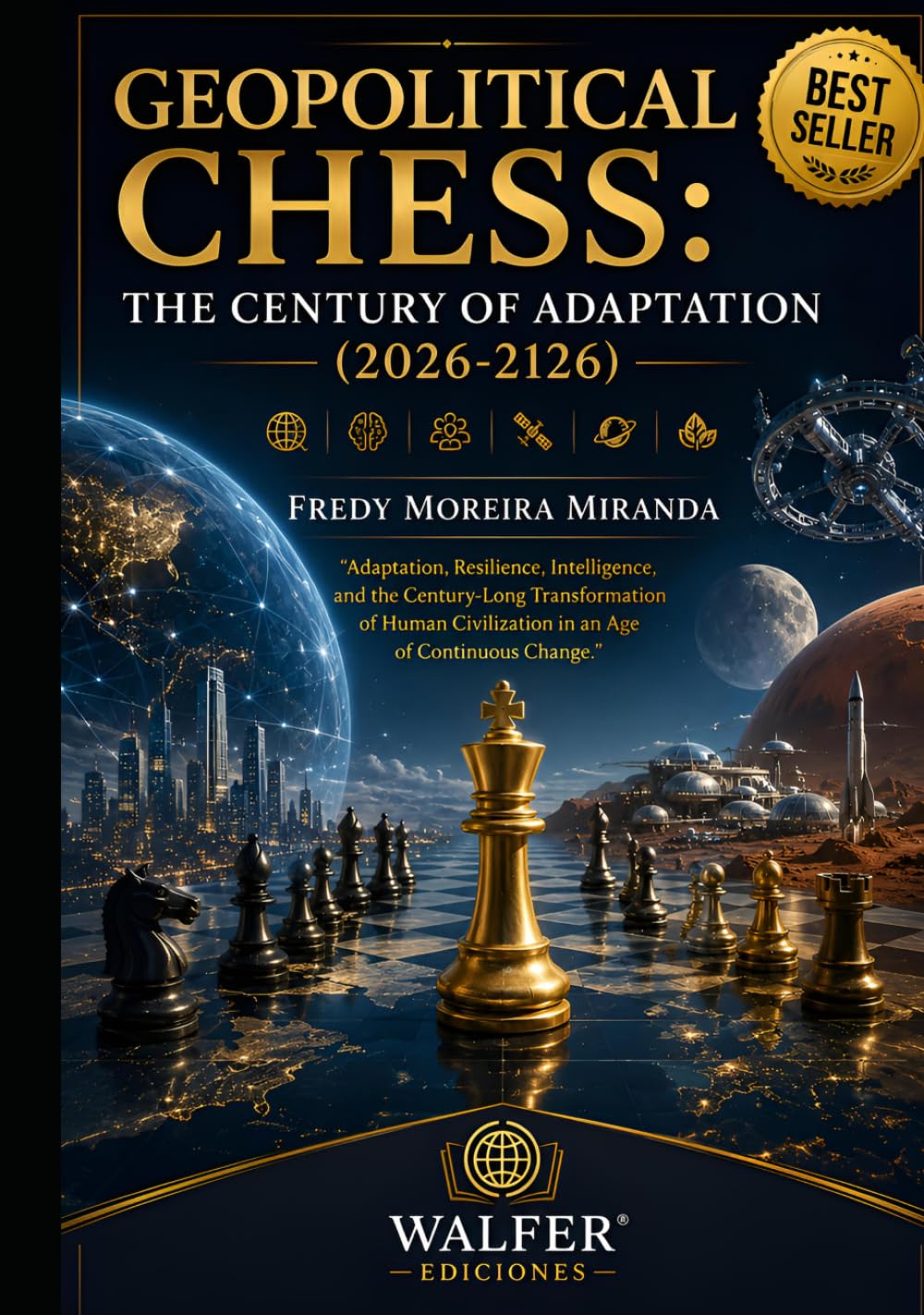 Geopolitical Chess: The Century of Adaptation (2026-2126): Adaptation, Resilience, Intelligence, and the Century-Long Transformation of Human Civilization in an Age of Continuous Change