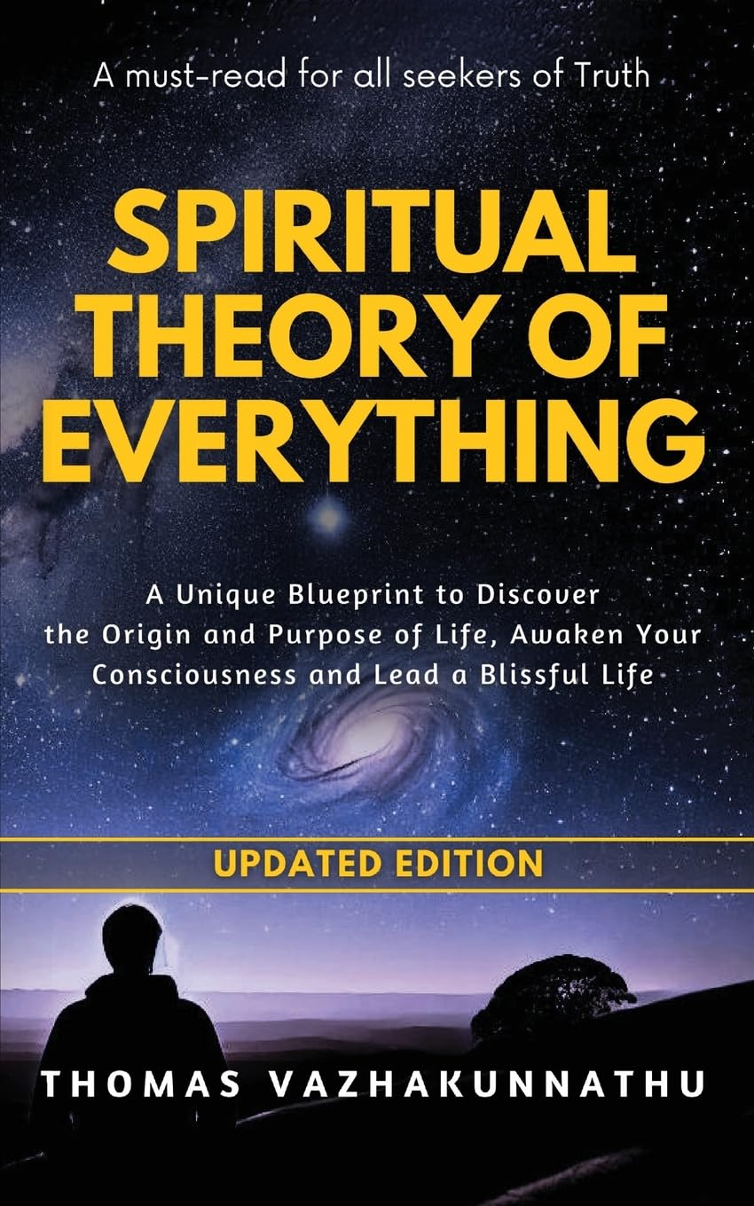 Spiritual Theory of Everything: A Unique Blueprint to Discover the Origin and Purpose of Life, Awaken Your Consciousness and Lead a Blissful Life