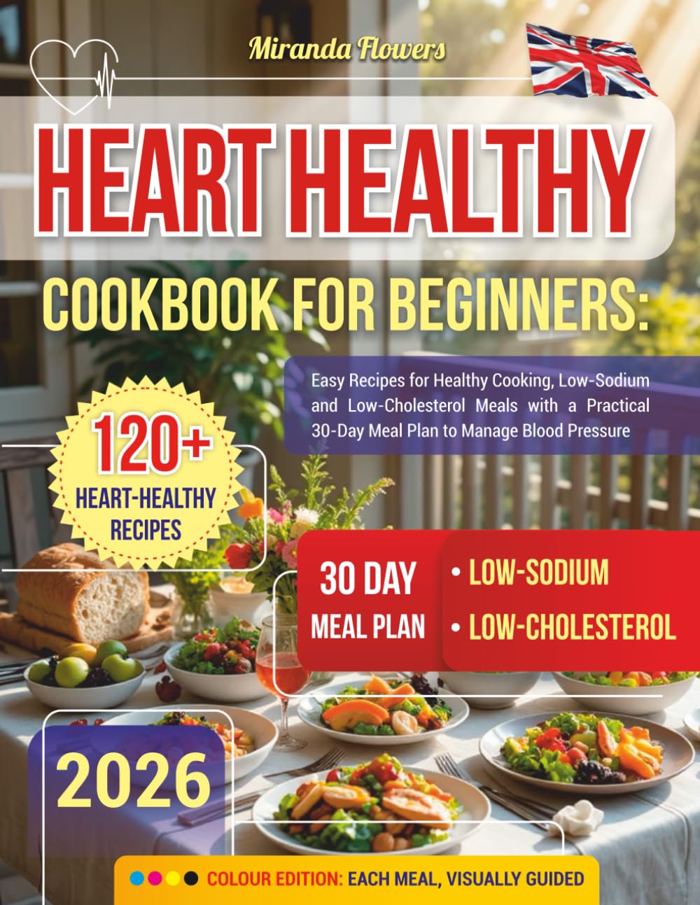 Heart Healthy Cookbook for Beginners: Easy Recipes for Healthy Cooking, Low-Sodium and Low-Cholesterol Meals with a Practical 30-Day Meal Plan to Manage Blood Pressure