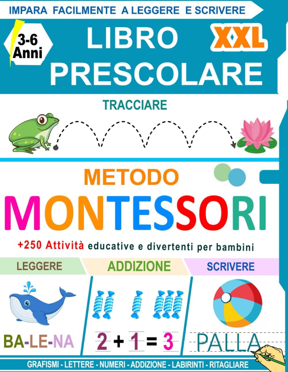 Libro Prescolare XXL – Metodo Montessori: 250+ Attività per Bambini da 3 a 6 Anni. Imparo a tracciare e scrivere, leggere, contare, Addizioni, Taglia e Incolla e molto altro.