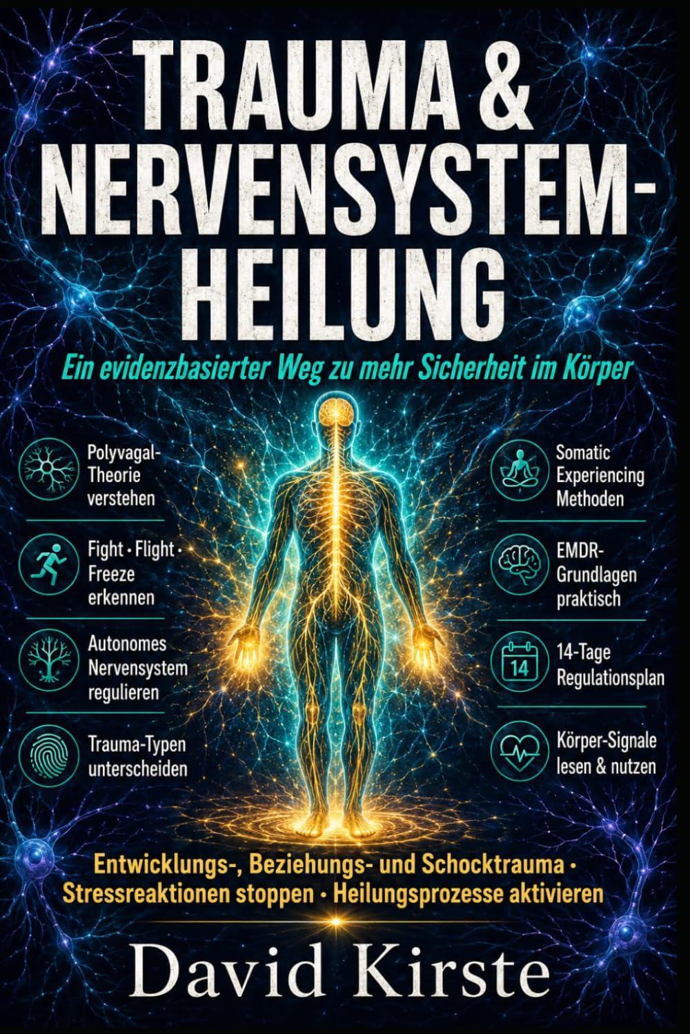 Trauma & Nervensystem-Heilung: 20 Schritte zur dauerhaften Selbstregulation – Trauma-Reaktionen verstehen, Trigger entschärfen und innere Sicherheit im Alltag aufbauen