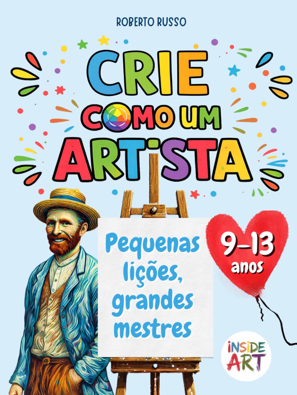 Crie como um Artista. Pequenas lições, grandes mestres: Um recurso didático de educação criativa com exercícios de desenho e cor inspirados nos grandes mestres (Inside Art - Edição portuguesa)