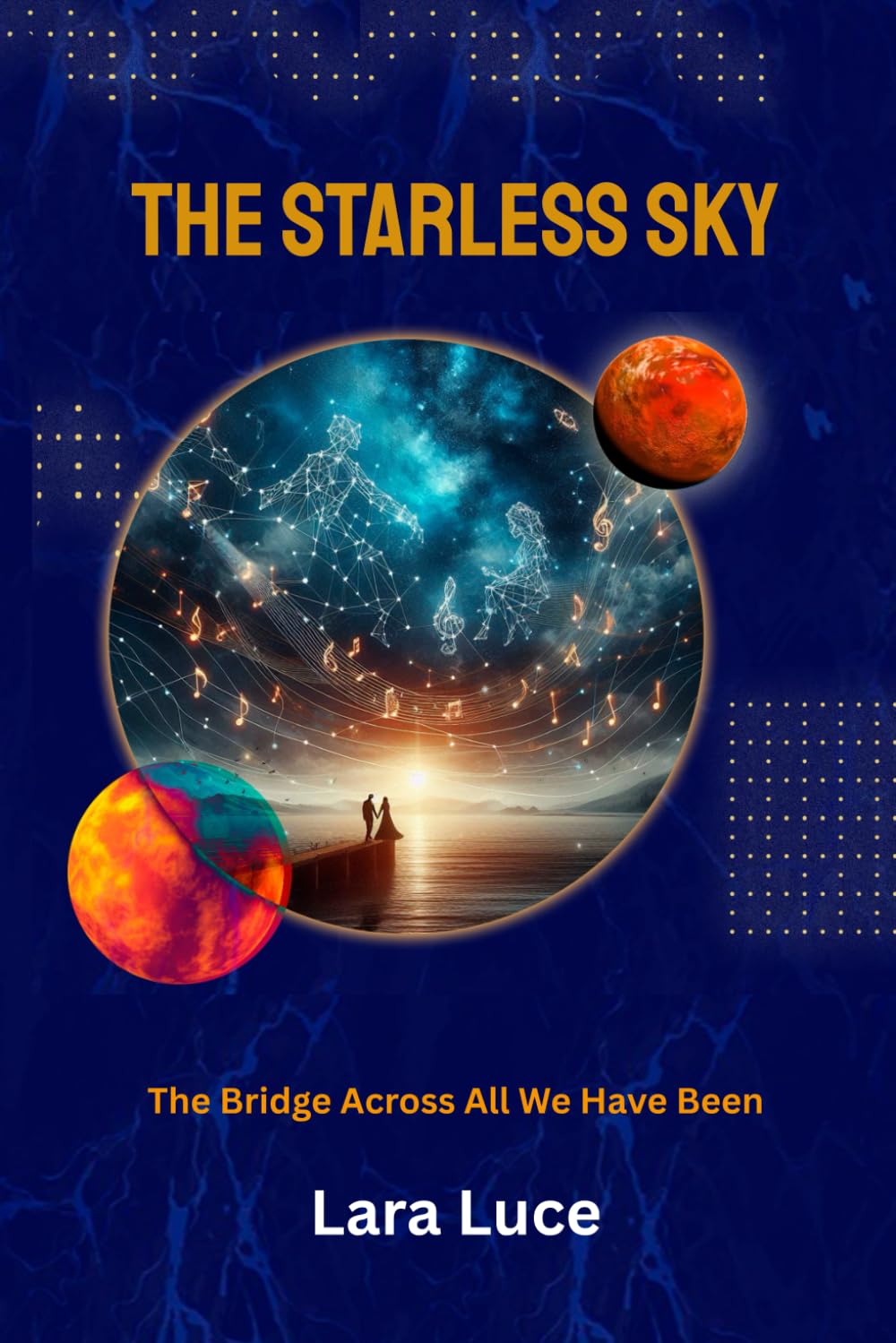 The Starless Sky: 1 (The Bridge Across All We Have Been)