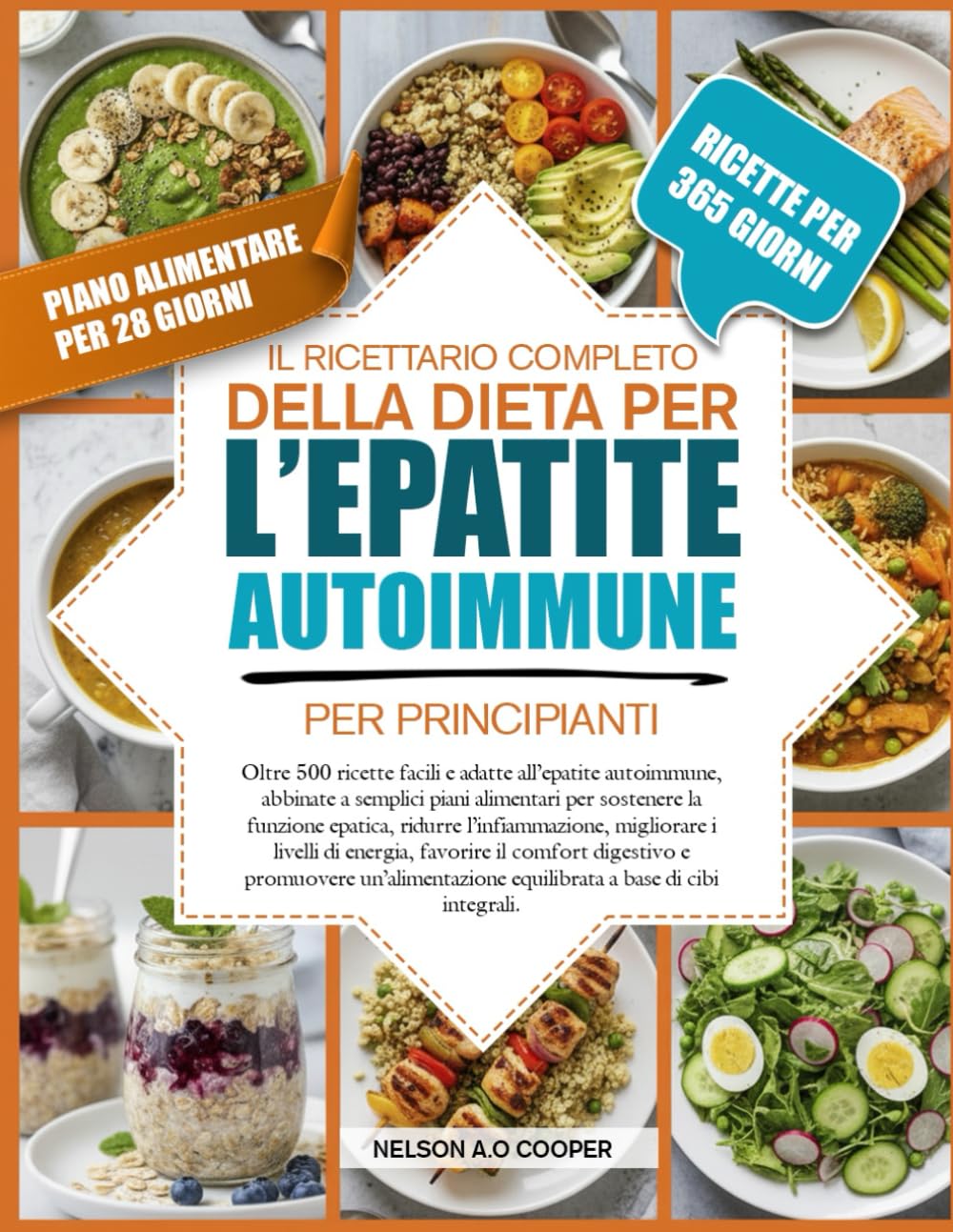 IL RICETTARIO COMPLETO DELLA DIETA PER L’EPATITE AUTOIMMUNE PER PRINCIPIANTI: Oltre 500 ricette facili e adatte all’epatite autoimmune, abbinate a ... ridurre l’infiammazione, migliorare i live...