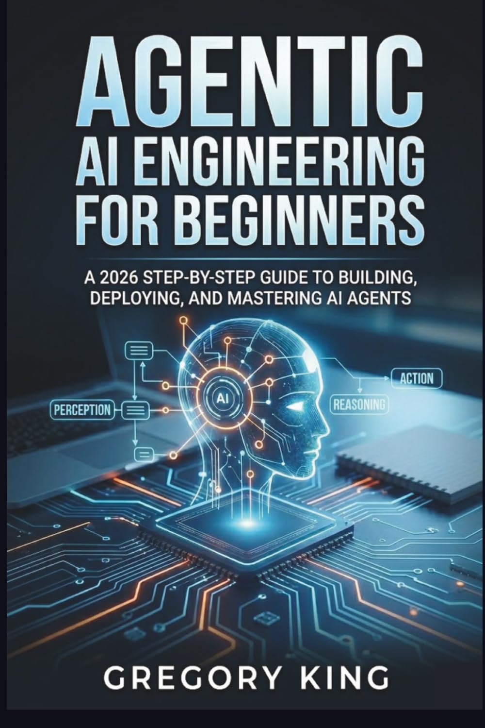 Agentic AI Engineering for Beginners: A 2026 Step-by-Step Guide to Building, Deploying and Mastering AI Agents