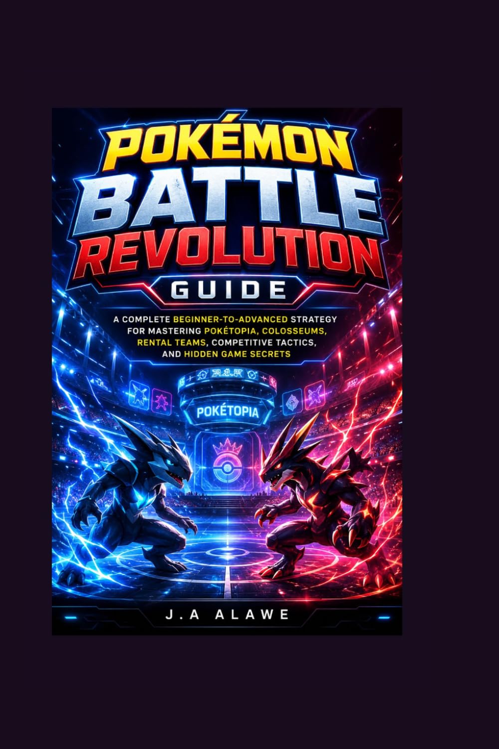 Pokémon Battle Revolution Guide: A Complete Beginner-to-Advanced Strategy for Mastering Pokétopia, Colosseums, Rental Teams, Competitive Tactics, and Hidden Game Secrets