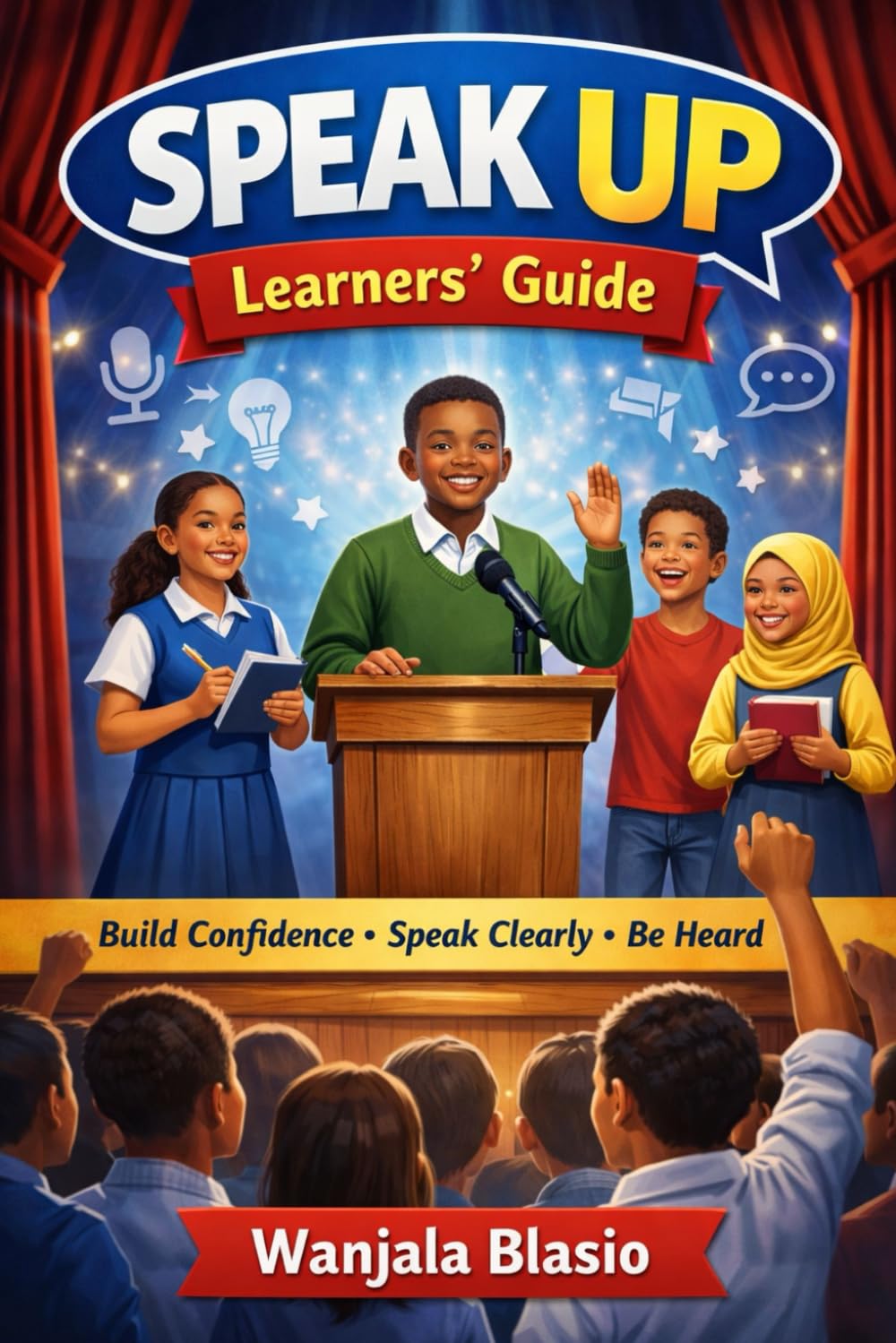SPEAK UP, STAND OUT: The Young Person’s Guide to Confident Communication