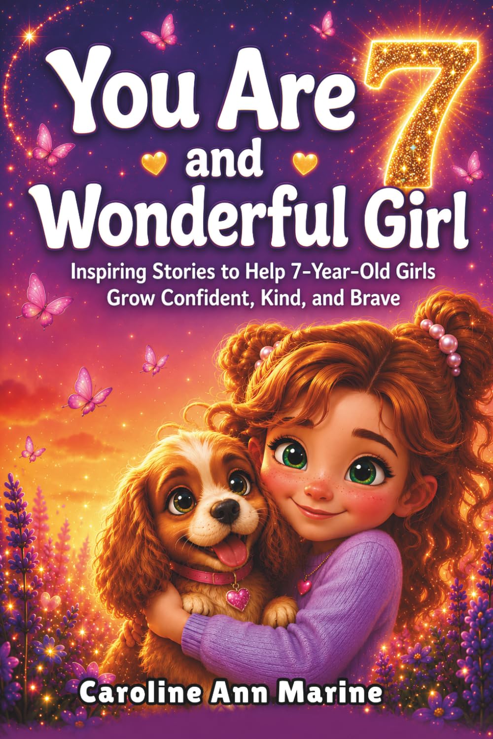 You Are 7 and Wonderful Girl: Inspiring Stories to Help 7-Year-Old Girls Grow Confident, Kind, and Brave.