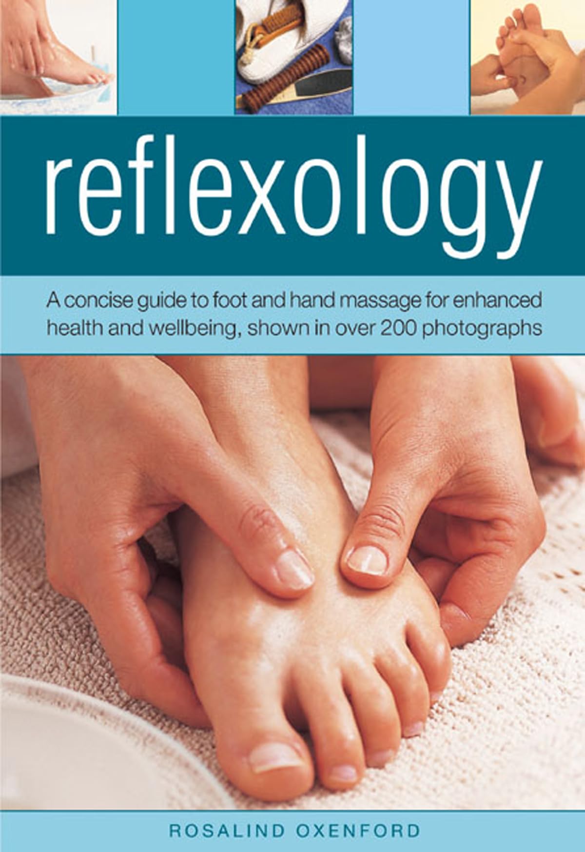 Reflexology: A Concise Guide to Foot and Hand Massage for Enhanced Health and Wellbeing: A Concise Guide to Foot and Hand Massage for Enhanced Health and Wellbeing, Shown in Over 200 Photographs Hardcover – Illustrated, 3 Jun. 2013