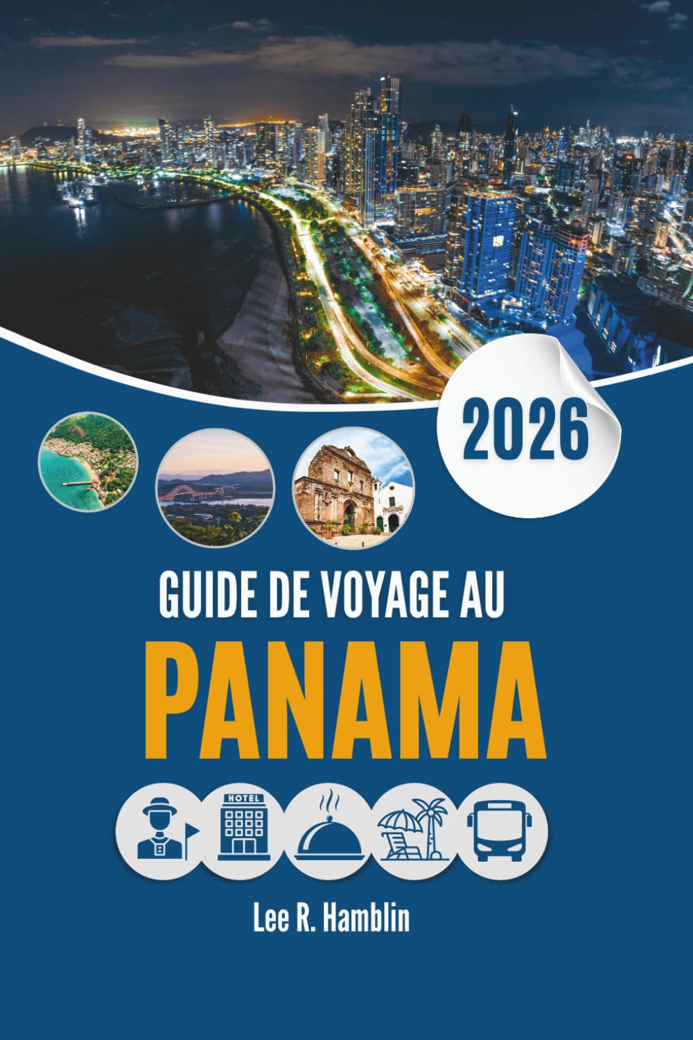 GUIDE DE VOYAGE AU PANAMA 2026: Un regard au ras du sol sur les paysages, les villes et la vie quotidienne