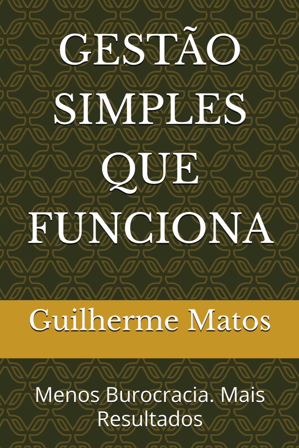 GESTÃO SIMPLES QUE FUNCIONA: Menos Burocracia. Mais Resultados