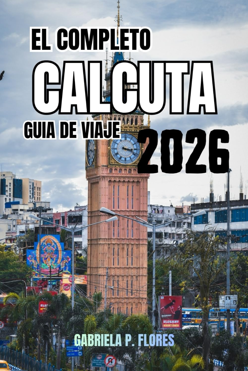 El completo Calcuta Guía de viaje 2026: Consejos de expertos, principales atracciones, cocina local, excursiones de un día y consejos prácticos para un viaje inolvidable.