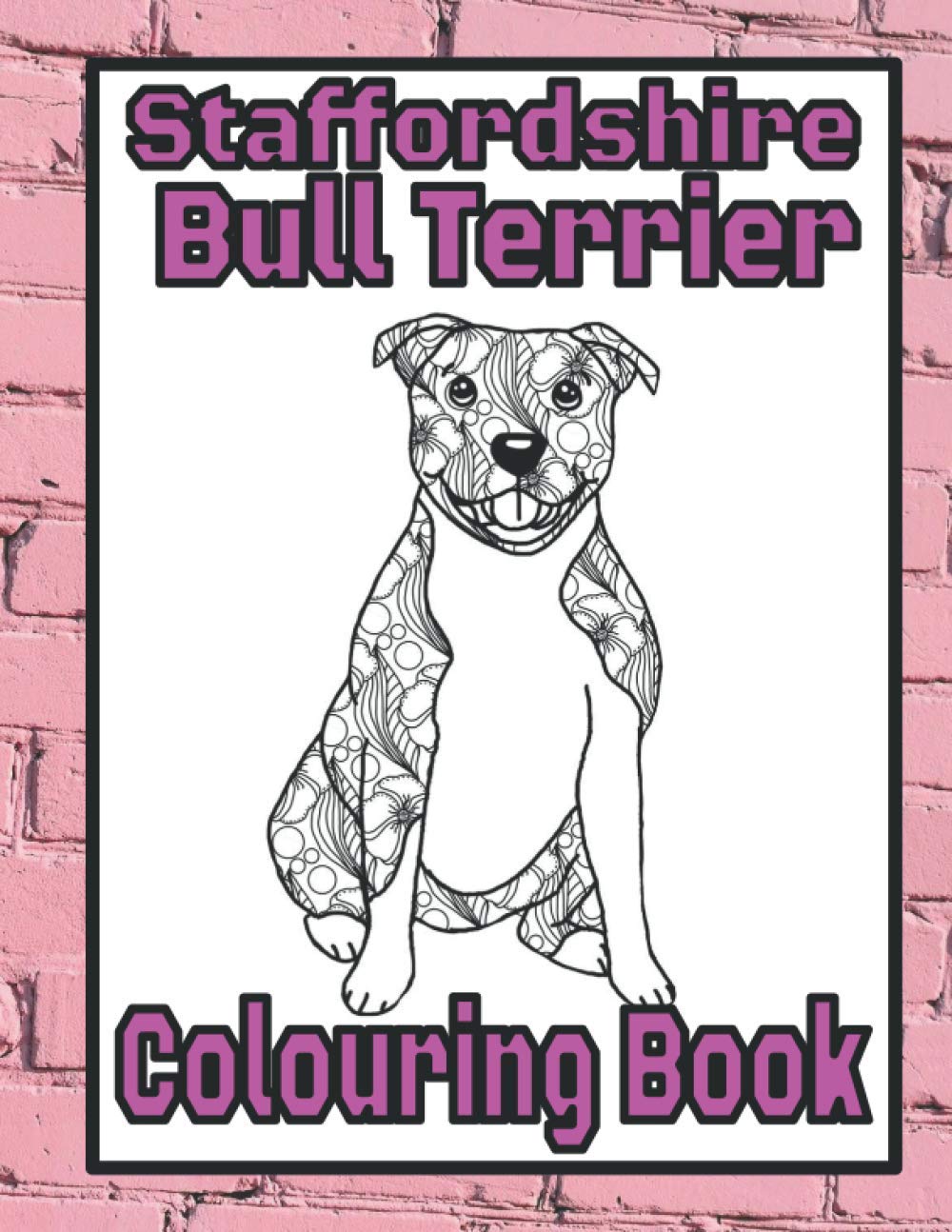 Staffordshire Bull Terrier Colouring Book: Gifts for staffy lovers (Bully Dog Colouring Books by Trevlora)