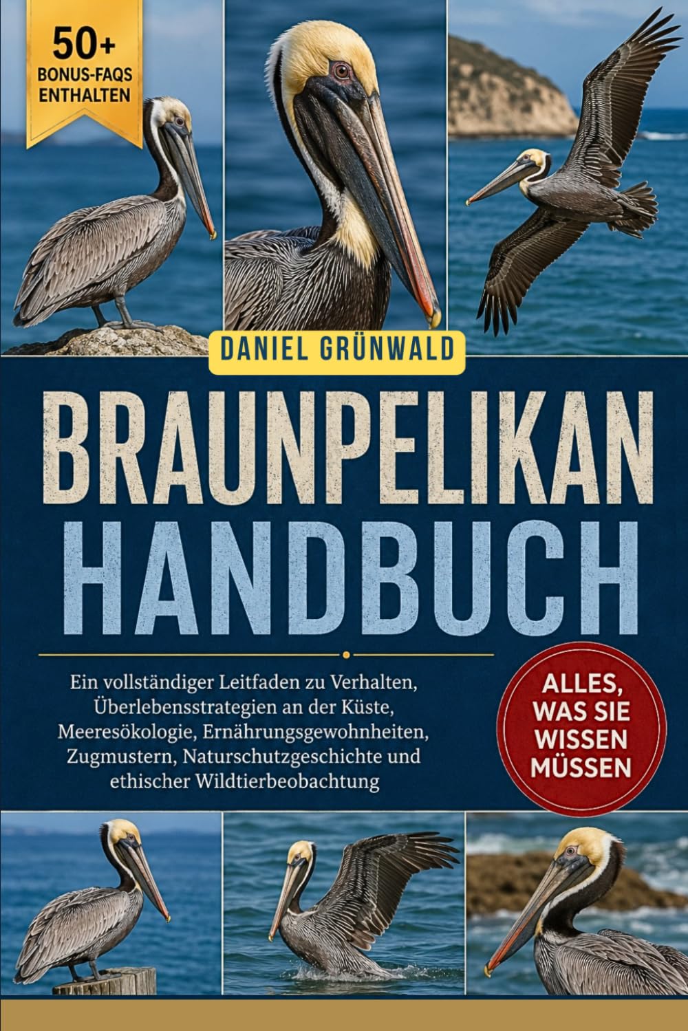 BRAUNPELIKAN-HANDBUCH: Ein vollständiger Leitfaden zu Verhalten, Überlebensstrategien an der Küste, Meeresökologie, Ernährungsgewohnheiten, ... und ethischer Wildtierbeobachtung
