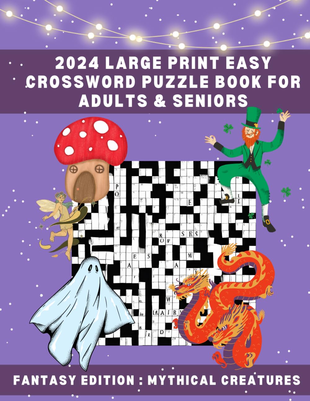 2024 Large print easy crossword puzzle book for adults & seniors: Teen friendly with solutions; Fantasy Edition: Mythical Creatures