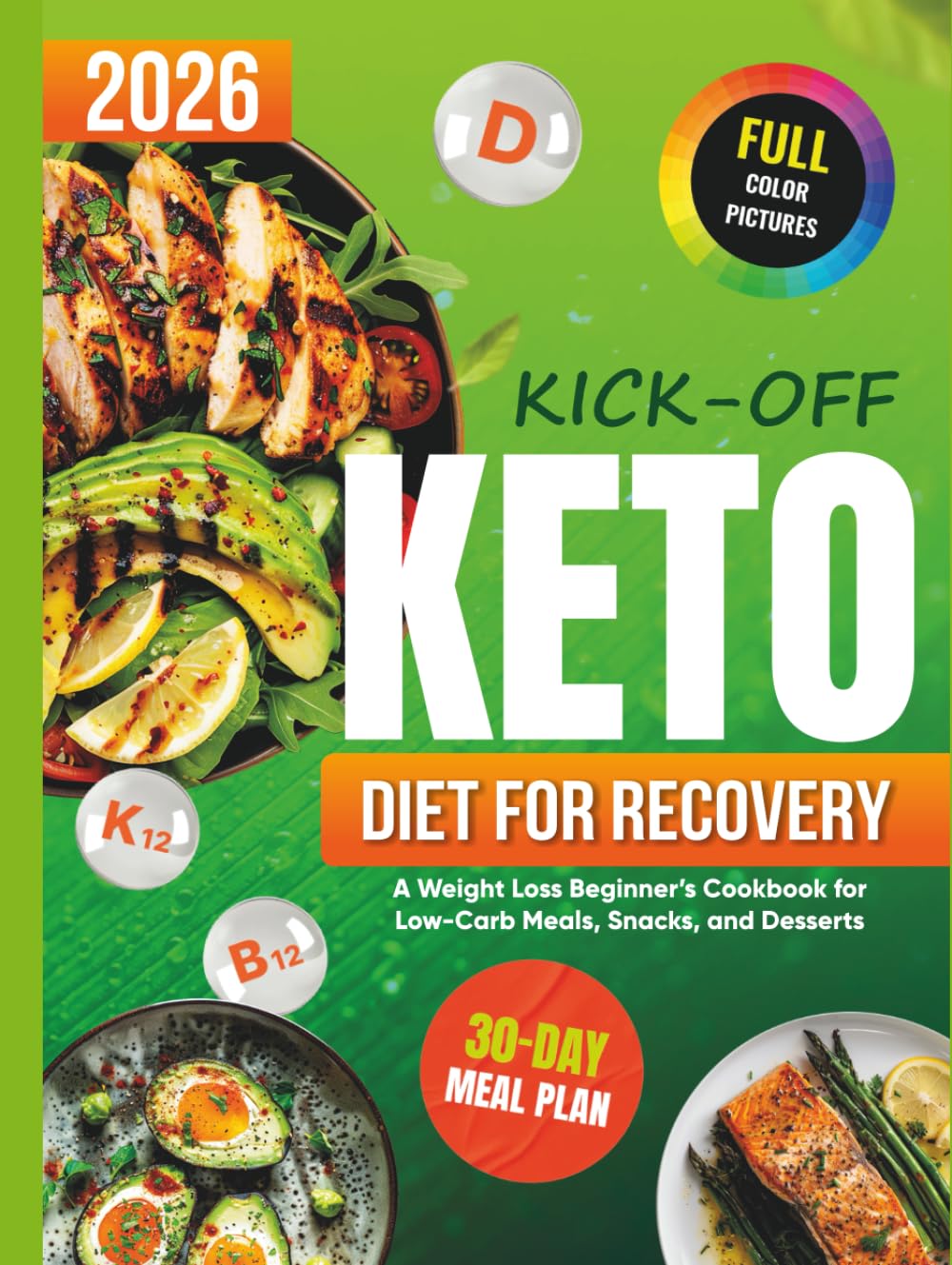 Kick-Off Keto Diet for Recovery: A Weight Loss Beginner’s Cookbook for Low-Carb Meals, Snacks, and Cookies Prep (Kick Off Your Keto Lifestyle)