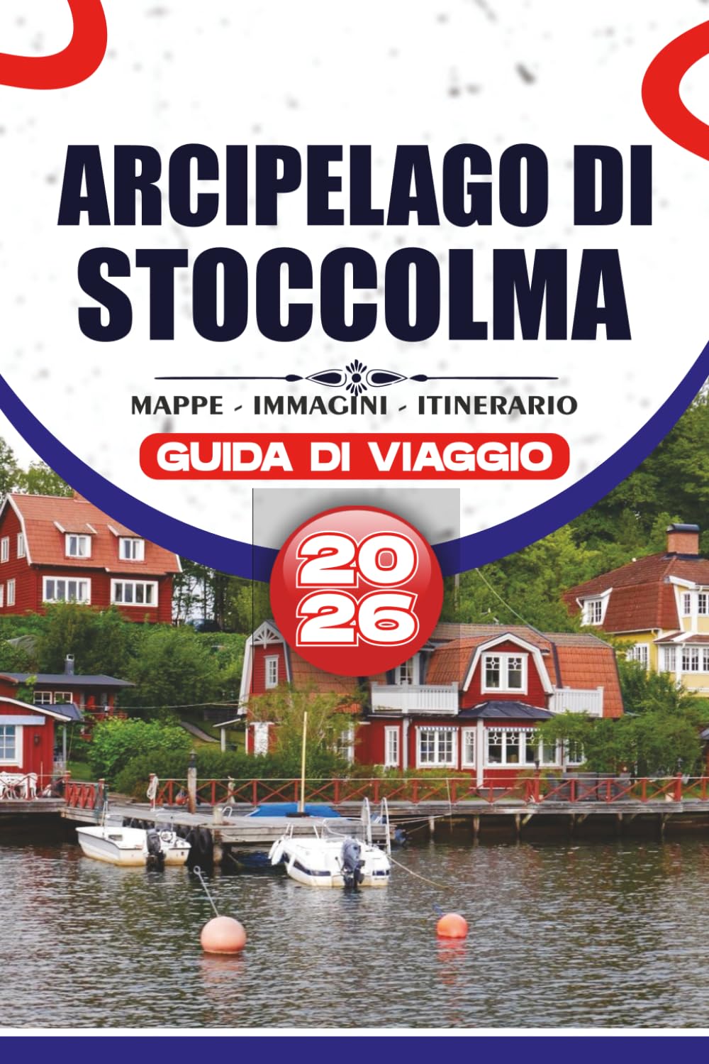 ARCIPELAGO DI STOCCOLMA GUIDA DI VIAGGIO 2026: Pianificazione pratica del viaggio, percorsi di viaggio tra isole, cucina locale, esperienze culturali e itinerari autentici