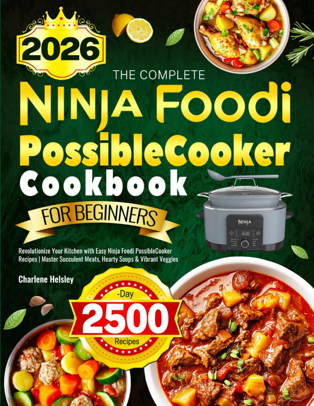 The Complete Ninja Foodi PossibleCooker Cookbook for Beginners: Revolutionize Your Kitchen with Easy Ninja Foodi PossibleCooker Recipes | Master Succulent Meats, Hearty Soups & Vibrant Veggies