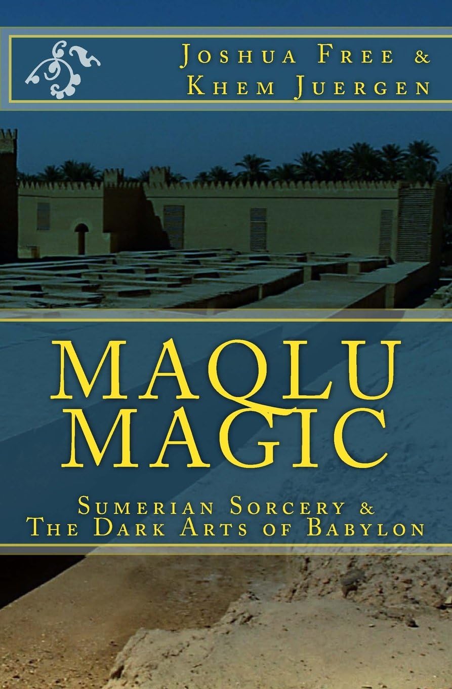 Maqlu Magic: Sumerian Sorcery & The Dark Arts of Babylon Paperback – October 31, 2011