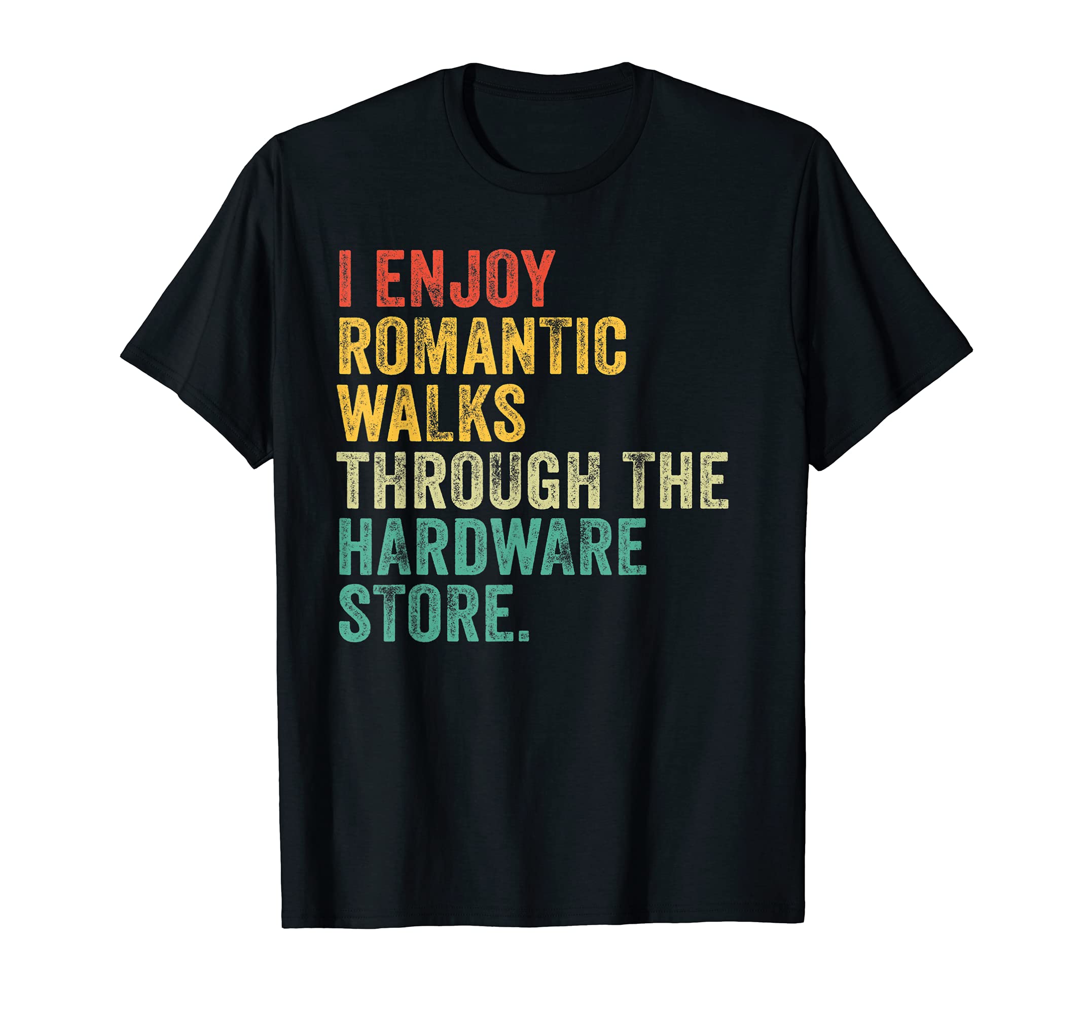 I Enjoy Romantic Walks Vintage RetroI Enjoy Romantic Walks Through The Hardware Store Vintage T-Shirt