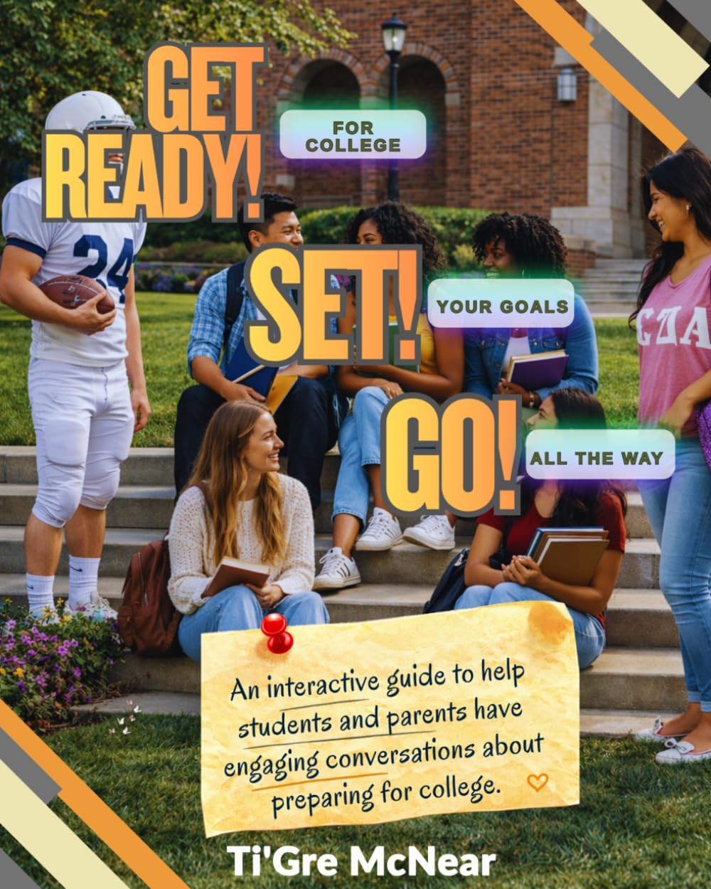 GET READY! (For College), SET! (Your Goals) GO! (All the Way)