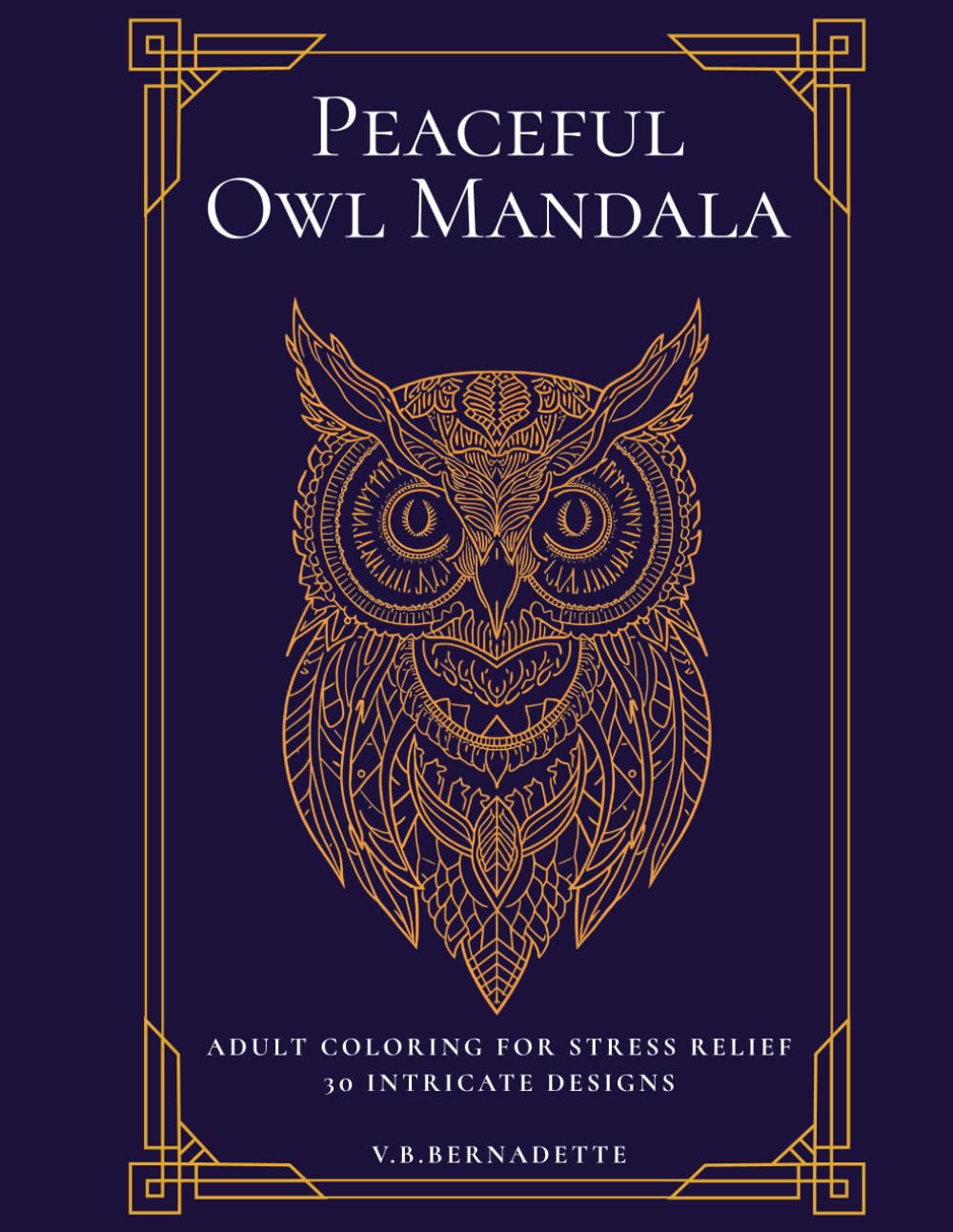 Owl Mandala Coloring Book for Adults: Intricate Stress Relief Designs — 30 Beautiful Pages for Relaxation and Mindfulness