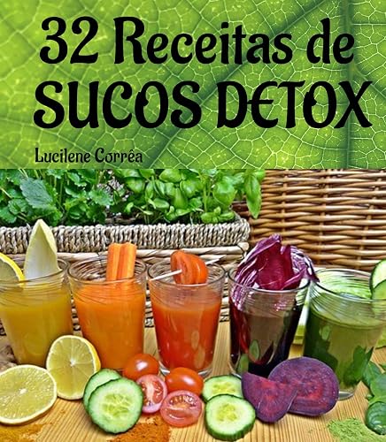 32 Receitas de Sucos Detox: Emagreça com Sucos Saudáveis