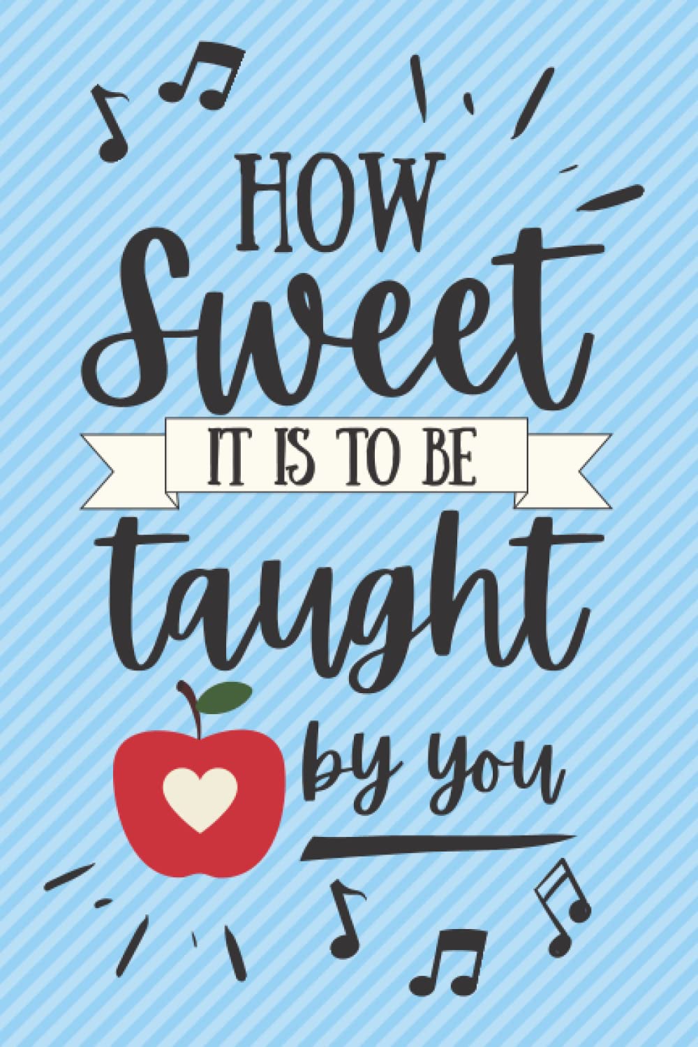 How Sweet It Is To Be Taught By You: A cute and thoughtful notebook to gift to your child's teacher.