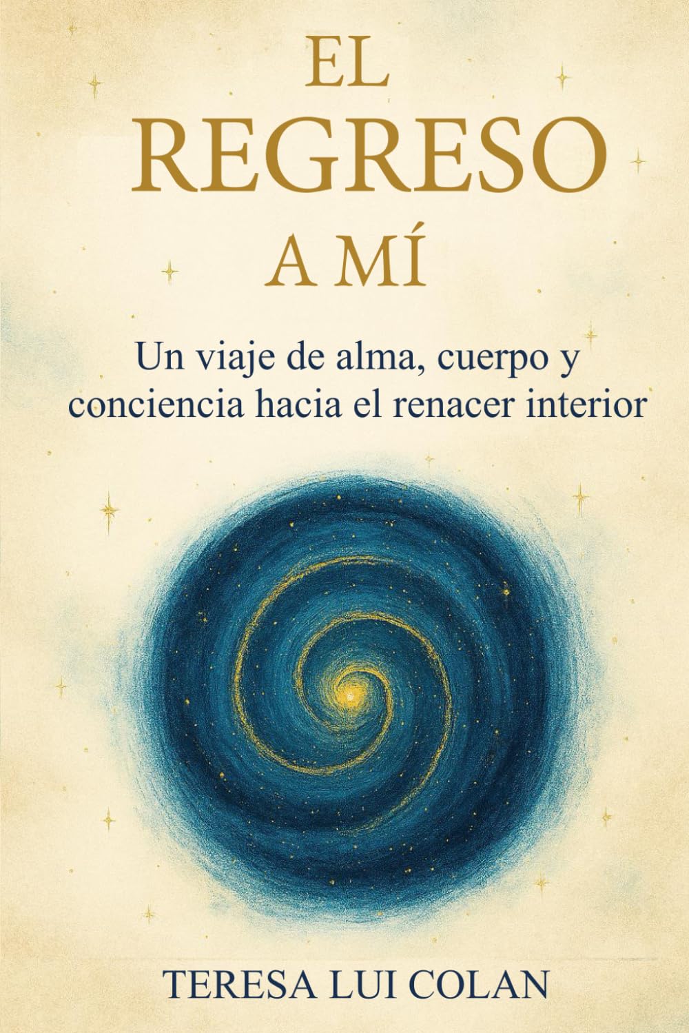 El regreso a mí: Un viaje de alma, cuerpo y conciencia hacia el renacer interior