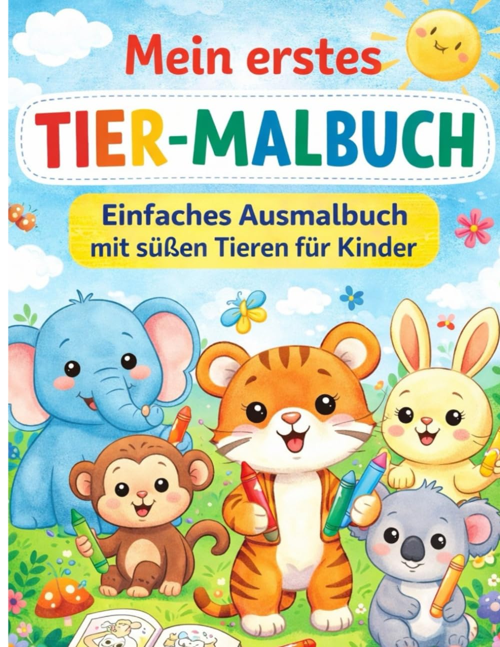 Mein erstes Tier-Malbuch: Einfaches Ausmalbuch mit süßen Tieren für Kinder