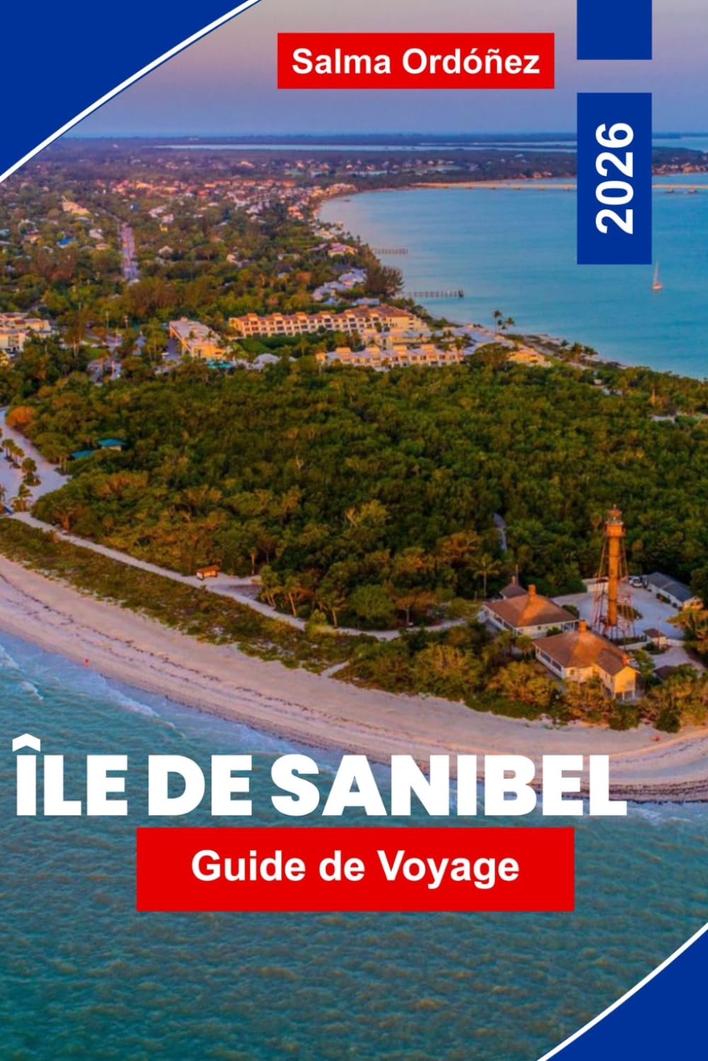 Guide de voyage de l'île Sanibel 2026: Explorez des plages immaculées, des refuges fauniques, des fruits de mer locaux, des activités de plein air et ... essentiels pour votre escapade en Floride