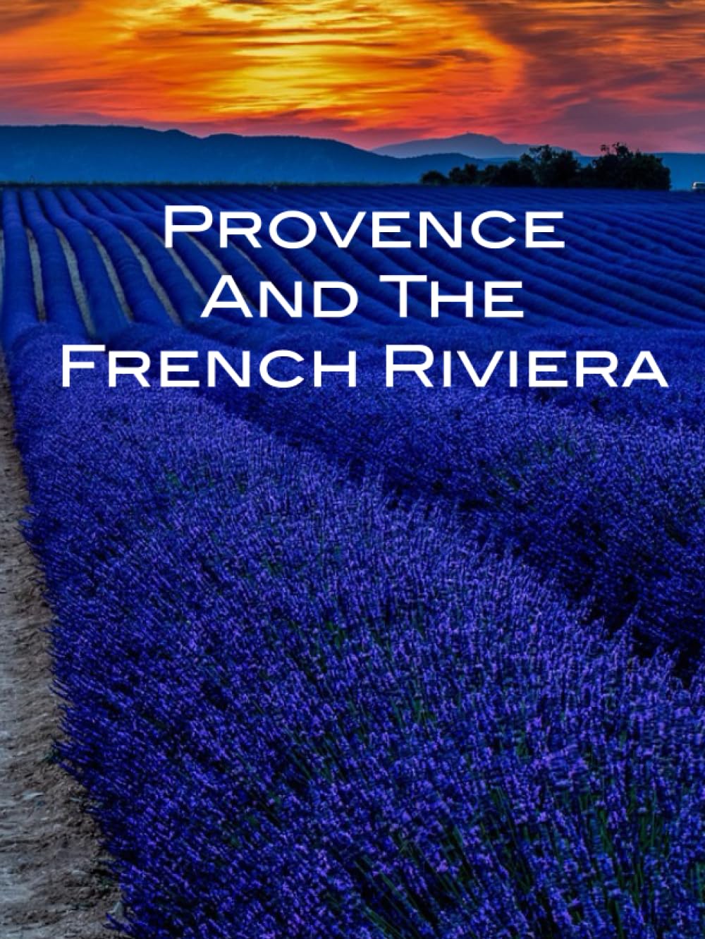 Provence and the French Riviera: Coffee Table Book Featuring Provence, the South of France, Nice, and the Côte d'Azur      Hardcover – June 22, 2023