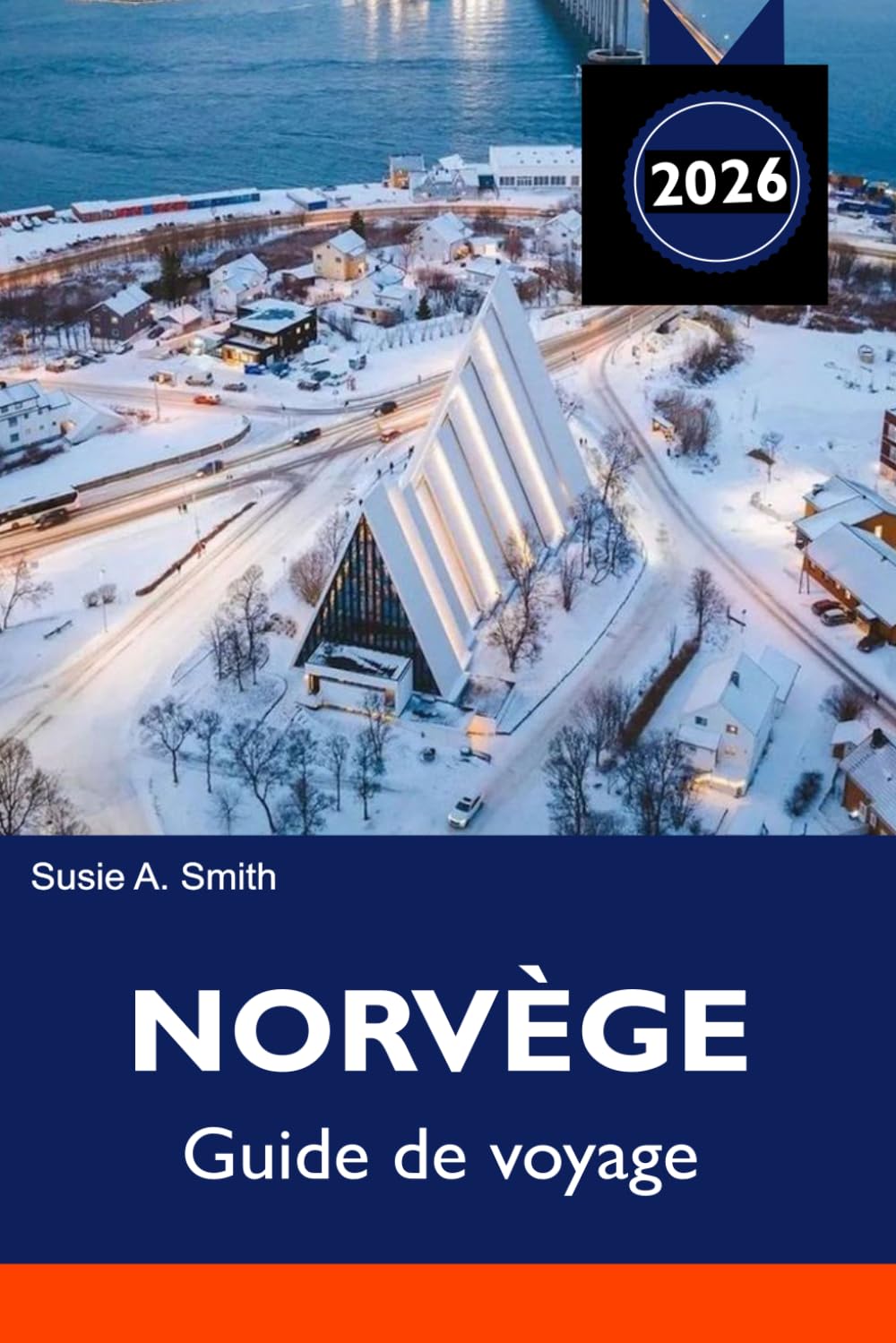 NORVÈGE Guide de voyage 2026-2027: Fjords, aurores boréales, routes panoramiques et itinéraire de 7 jours + conseils de voyage et planification de vacances
