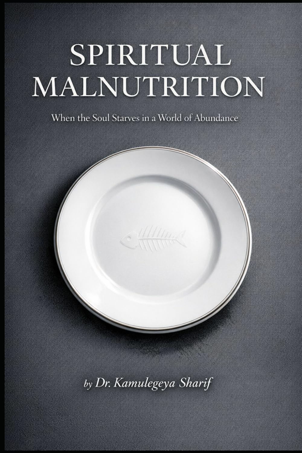 SPIRITUAL MALNUTRITION: When the Soul Starves in a World of Abundance