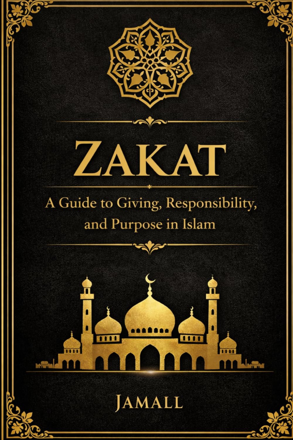 ZAKAT: A Guide to Giving, Responsibility, and Purpose in Islam
