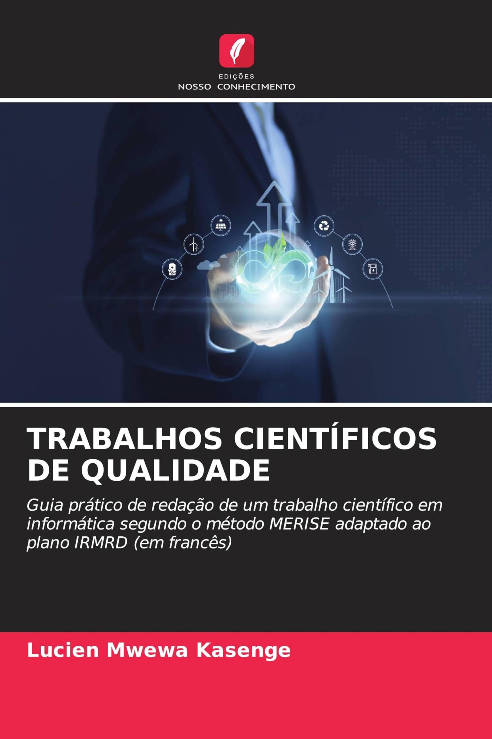 Trabalhos Científicos de Qualidade: Guia prático de redação de um trabalho científico em informática segundo o método MERISE adaptado ao plano IRMRD (em francês)