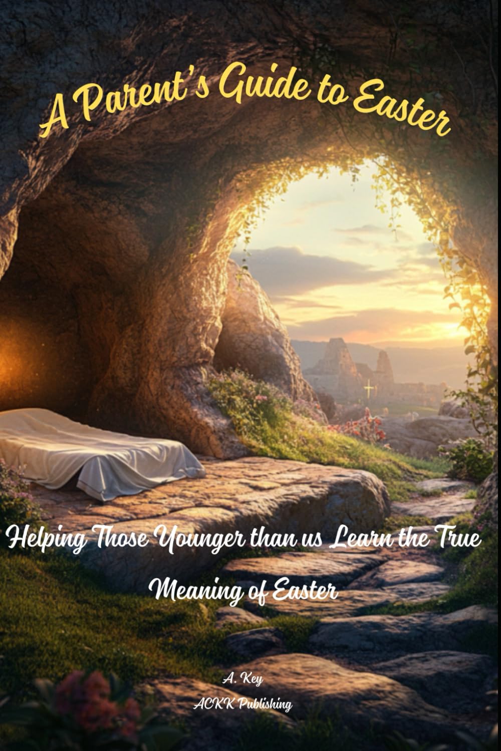 A Parent's Guide to Easter: Helping Those Younger than us Learn the True Meaning of Easter