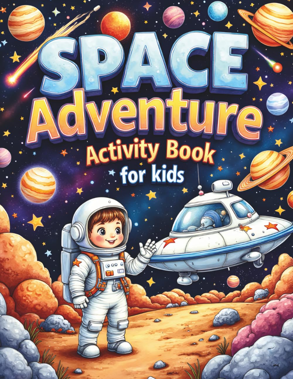 Space Adventure Activity Book for Kids Ages 4–8: A Fun Astronaut Adventure Workbook with Coloring Pages, Mazes, Sudoku, Counting, Word Search, Spot the Difference, and More