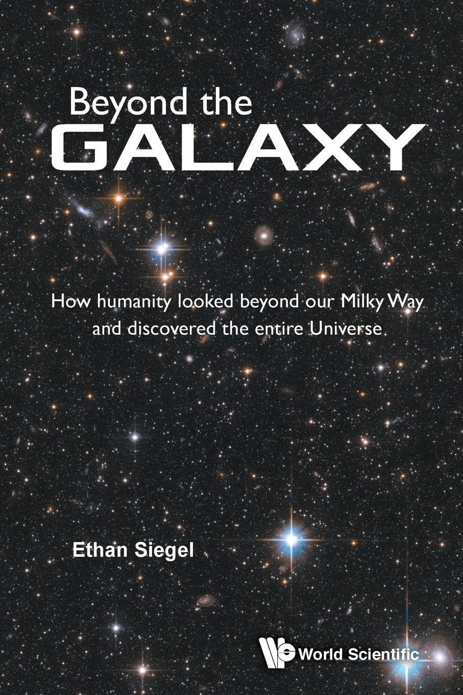 Beyond The Galaxy: How Humanity Looked Beyond Our Milky Way And Discovered The Entire Universe cover