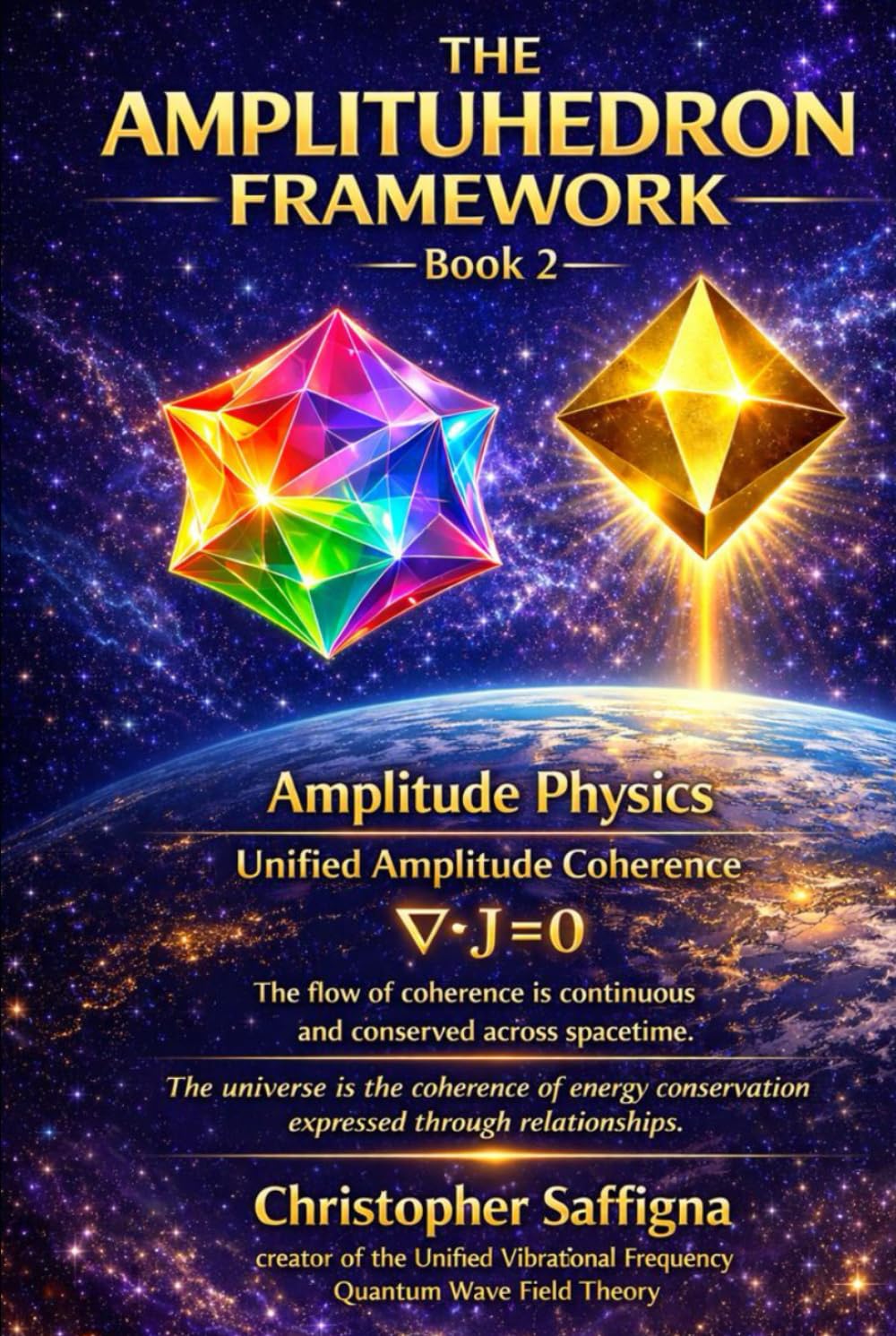 THE AMPLITUHEDRON FRAMEWORK — Book 2: Amplitude Physics - Unified Amplitude Coherence