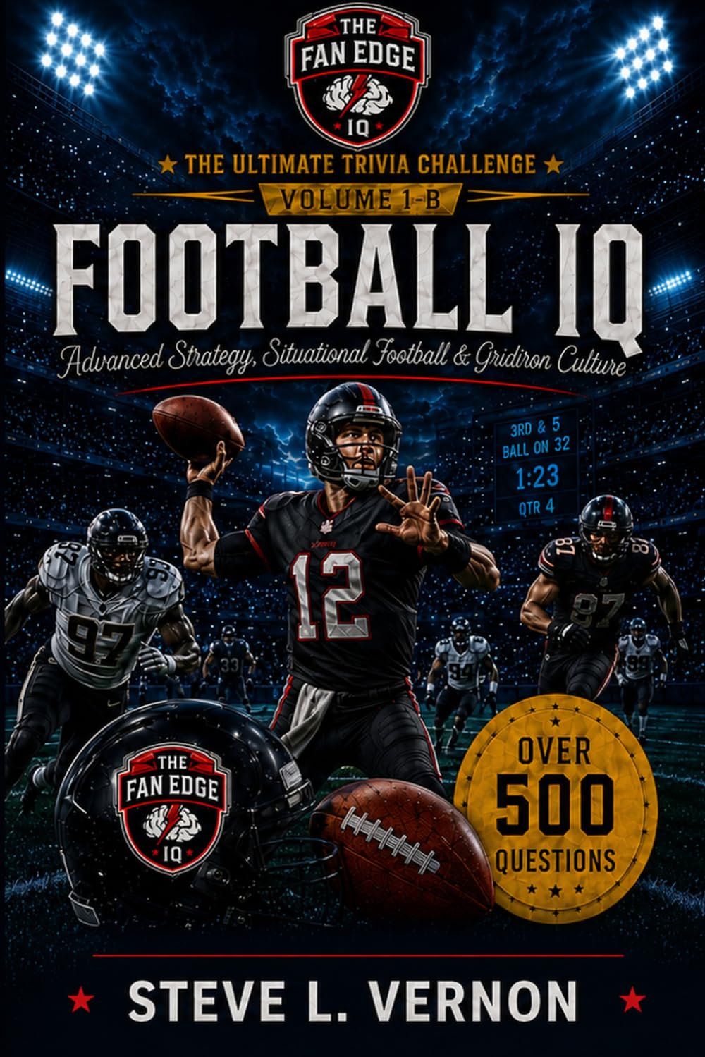 Football IQ: Volume 1-B: Advanced Strategy, Situational Football & Gridiron Culture (The Fan Edge IQ)