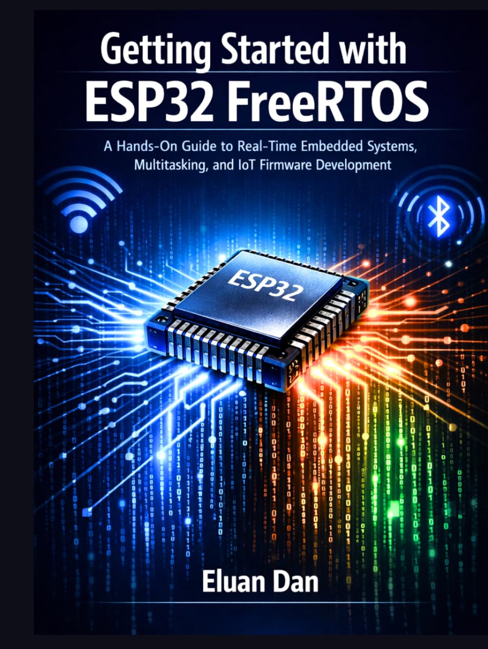 Getting Started with ESP32 FreeRTOS: A Hands-On Guide to Real-Time Embedded Programming, Multitasking, and IoT Development