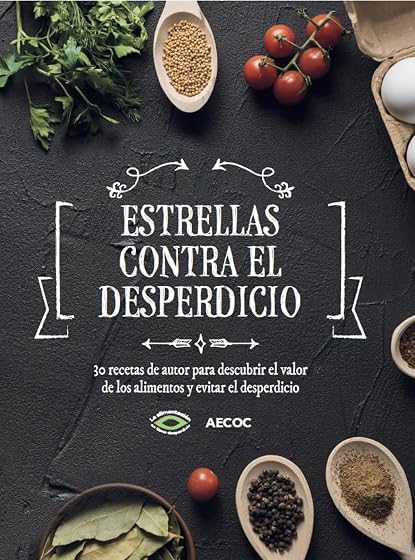 Estrellas Contra el Desperdicio: 30 Recetas de Autor para Descubrir el