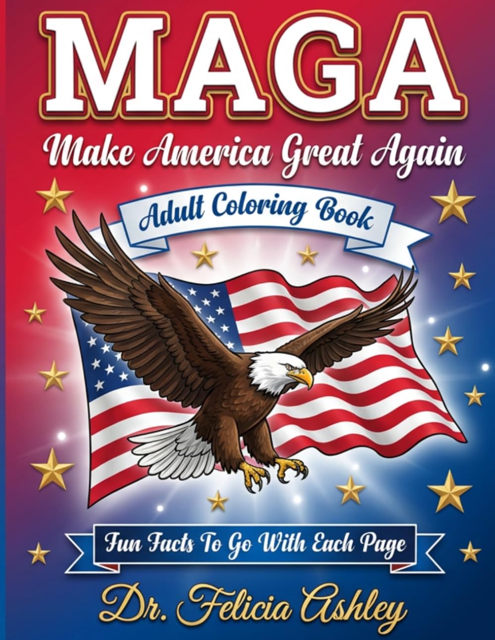 MAGA Make America Great Again: MAGA Adult Coloring Book for Conservatives with Patriotic Designs for Stress Relief and Relaxation.