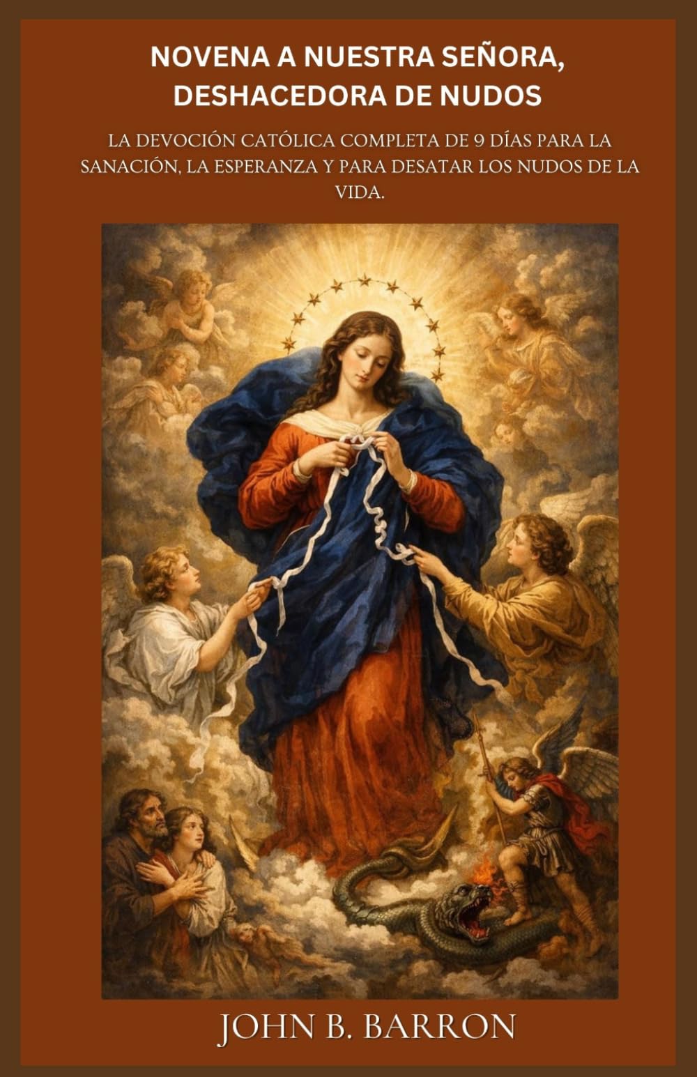 NOVENA A NUESTRA SEÑORA, DESHACEDORA DE NUDOS: La devoción católica completa de 9 días para la sanación, la esperanza y para desatar los nudos de la vida.