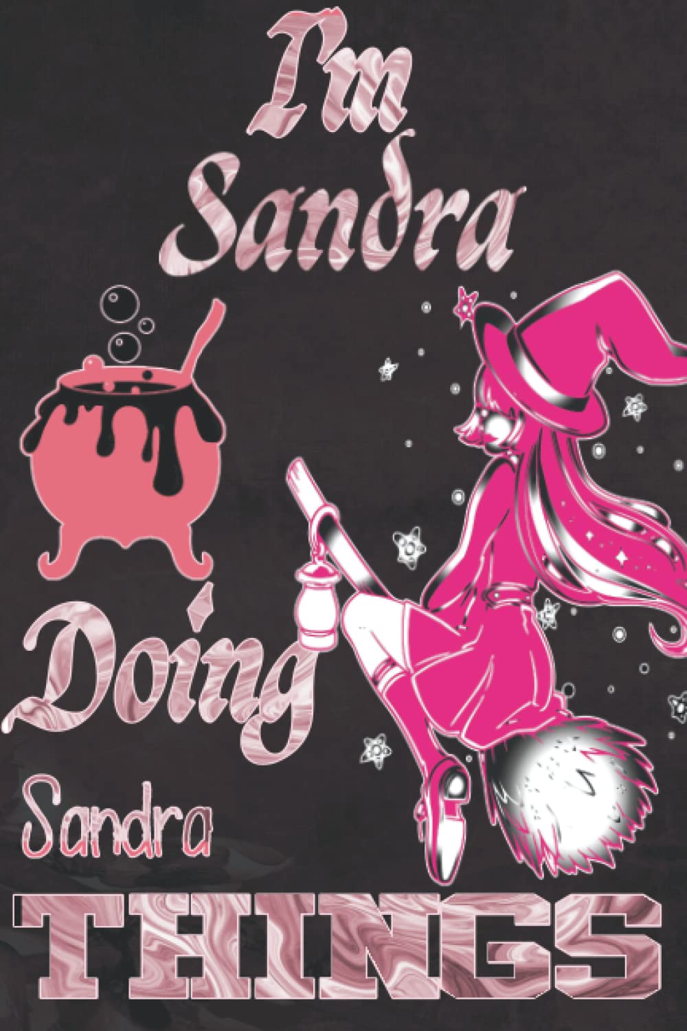 I'm Sandra Doing Sandra Things: Funny Personalized Journal Notebook for Women and Girls Named Sandra| witch Personalised Name Sandra| Perfect Gift Idea ... Sandra | A5 Cute witch Journal for Girl