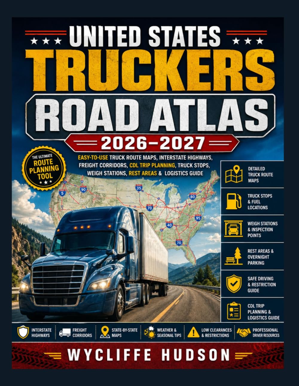 UNITED STATES TRUCKERS ROAD ATLAS 2026–2027: Easy-To-Use Truck Route Maps, Interstate Highways, Freight Corridors, CDL Trip Planning, Truck Stops, Weigh Stations, Rest Areas & Logistics Guide